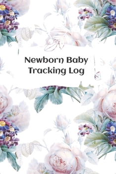 Newborn Baby Tracking Log: Tracking sheets for eating, napping and diaper changes with emergency contacts and health record