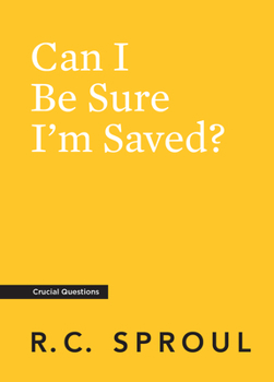 Can I Be Sure I'm Saved? - Book #7 of the Crucial Questions