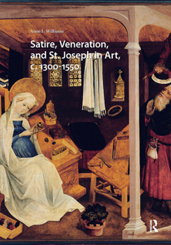 Hardcover Satire, Veneration, and St. Joseph in Art, C. 1300-1550 Book