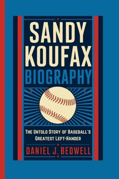 Paperback Sandy Koufax Biography: The Untold Story of Baseball's Greatest Left-Hander Book