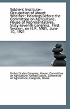 Paperback Soldiers' Institute--Occupation of Mount Weather: Hearings Before the Committee on Agriculture, Hous Book