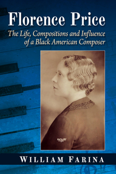 Paperback Florence Price: The Life, Compositions and Influence of a Black American Composer Book