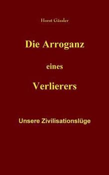 Paperback Die Arroganz eines Verlierers: Unsere Zivilisationslüge [German] Book