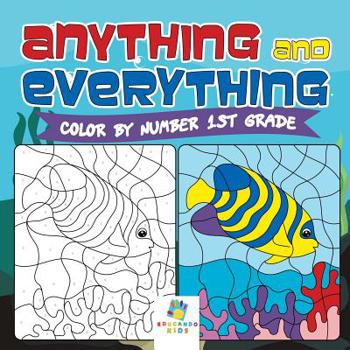 Paperback Anything and Everything Color by Number 1st Grade Book