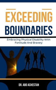 Paperback Exceeding Boundaries: Embracing Physical Disability With Fortitude And Bravery Book
