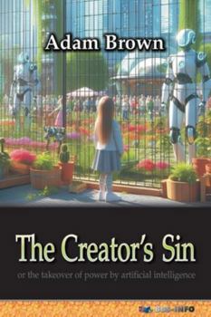 Paperback The Creator's Sin: or the takeover of power by artificial intelligence Book