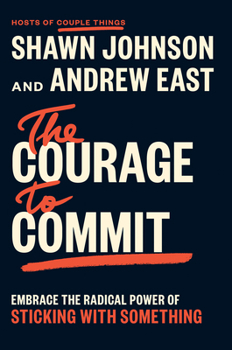Hardcover The Courage to Commit: Embrace the Radical Power of Sticking with Something Book