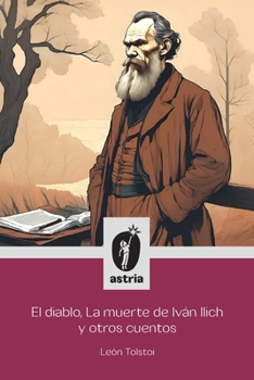 El diablo, La muerte de Iván Ilich y otros cuentos (Spanish Edition)