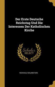 Hardcover Der Erste Deutsche Reichstag Und Die Interessen Der Katholischen Kirche [German] Book