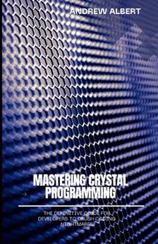Paperback Mastering Crystal Programming: The Definitive Guide for Developers to Crush Coding Nightmares Book