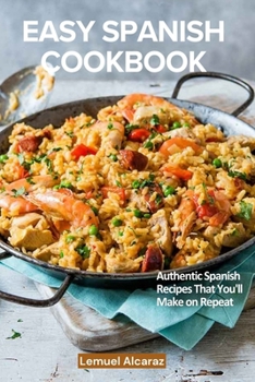 Paperback The Easy Spanish Cookbook: Authentic Spanish Recipes That You'll Make on Repeat Book