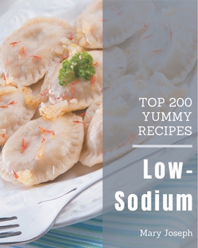 Paperback Top 200 Yummy Low-Sodium Recipes: A Yummy Low-Sodium Cookbook to Fall In Love With Book