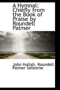 A Hymnal : Chiefly from the Book of Praise by Roundell Palmer