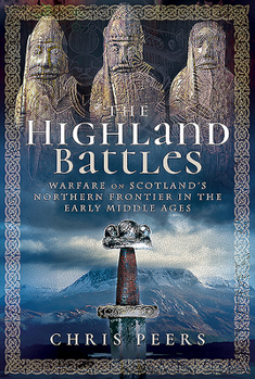 Hardcover The Highland Battles: Warfare on Scotland's Northern Frontier in the Early Middle Ages Book