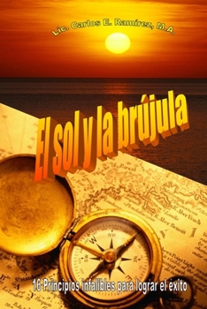 Paperback El sol y la brújula: 16 principios infalibles para lograr el éxito [Spanish] Book