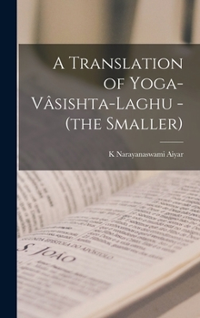 Hardcover A Translation of Yoga-Vâsishta-Laghu - (the Smaller) Book