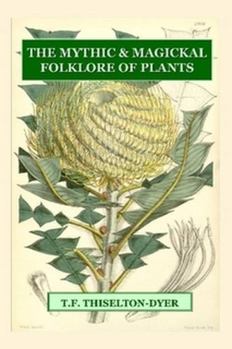 Paperback The Mythic & Magickal Folklore Of Plants Book