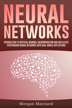Paperback Neural Networks: Introduction to Artificial Neurons, Backpropagation and Multilayer Feedforward Neural Networks with Real-World Applications Book