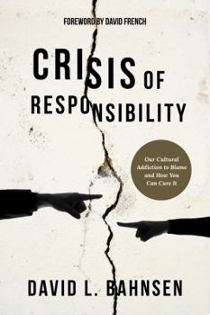Hardcover Crisis of Responsibility: Our Cultural Addiction to Blame and How You Can Cure It Book