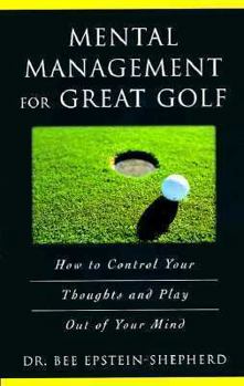 Paperback Mental Management for Great Golf: How to Control Your Thoughts and Play Out of Your Mind Book