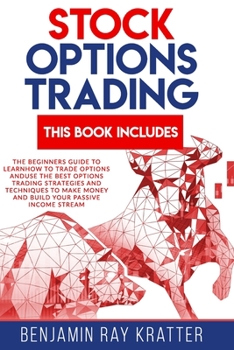 Paperback Stock Options Trading: The beginners guide to Learn How to Trade Options and use the best Options Trading Strategies and Techniques to make m Book