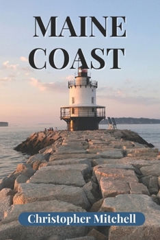 Paperback The Ultimate Maine Coast Adventure Guide: Discover Hidden Coves, Historic Lighthouses, Local Seafood Secrets & Scenic Coastal Drives - Complete with I Book
