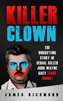 Paperback Killer Clown: The Horrifying Story of Serial Killer John Wayne Gacy (True Crime) Book