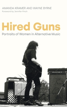 Hardcover Hired Guns: Portraits of Women in Alternative Music Book