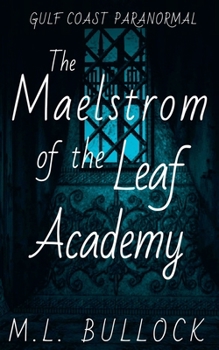 The Maelstrom of the Leaf Academy - Book #11 of the Gulf Coast Paranormal