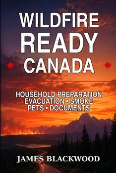Paperback Wildfire Ready Canada: Household Preparation - Evacuation - Smoke - Pets - Documents Book