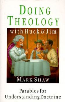 Paperback Doing Theology with Huck and Jim: Parables for Understanding Doctrine: With Questions for Individuals or for Group Discussion Book