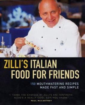 Hardcover Zilli's Italian Food for Friends: 150 Mouthwatering Recipes Made Fast and Simple Book