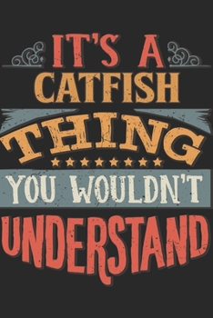 It's A Catfish Thing You Wouldn't Understand: Gift For Catfish Lover 6x9 Planner Journal