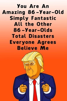 Paperback You Are An Amazing 86-Year-Old Simply Fantastic All the Other 86-Year-Olds: Dotted (DotGraph) Journal / Notebook - Donald Trump 86 Birthday Gift - Imp Book