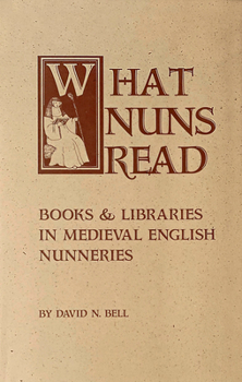 Paperback What Nuns Read: Books and Libraries in Medieval English Nunneries Volume 158 Book