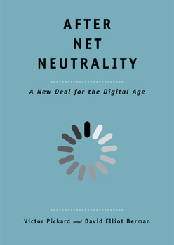 After Net Neutrality: A New Deal for the Digital Age - Book  of the Future Series