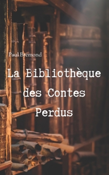 La Bibliothèque des Contes Perdus (French Edition)