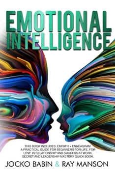 Paperback Emotional Intelligence: This Book Includes: Empath + Enneagram. A Practical Guide for Beginners for Life, for Love in Relationship and Success at Work. Secret and Leadership Mastery Quick Book. Book