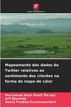 Mapeamento dos dados do Twitter relativos ao sentimento dos clientes na forma de mapa de calor (Portuguese Edition)