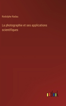 Hardcover La photographie et ses applications scientifiques [French] Book