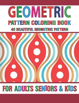 Geometric Pattern Coloring Book: Geometric Coloring Book for Adults Relaxation & Stress Relieving, 40 Amazing Geometric Patterns for Stress Relief Volume-59