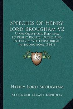 Paperback Speeches of Henry Lord Brougham V2: Upon Questions Relating to Public Rights, Duties and Interests; With Historical Introductions (1841) Book