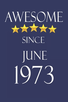 Awesome Since June 1973 Notebook Birthday Present: Lined Notebook / Journal Gift, 100 Pages, 6x9, Soft Cover, Matte Finish
