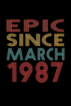 Epic Since March 1987: Birthday Gift for 33 Year Old Men and Women