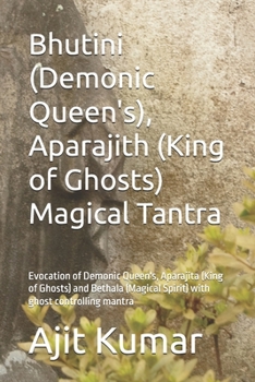 Paperback Bhutini (Demonic Queen's), Aparajith (King of Ghosts) Magical Tantra: Evocation of Demonic Queen's, Aparajita (King of Ghosts) and Bethala (Magical Sp Book