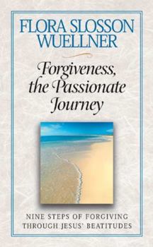 Paperback Forgiveness, the Passionate Journey: Nine Steps of Forgiving Through Jesus' Beatitudes Book