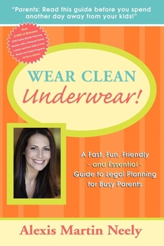 Paperback Wear Clean Underwear!: A Fast, Fun, Friendly and Essential Guide to Legal Planning for Busy Parents Book
