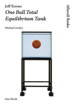 Jeff Koons: One Ball Total Equilibrium Tank - Book  of the One Work