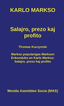 Hardcover Salajro, prezo kaj profito: Kun Thomas Kuczynski: Markso popularigas Markson. Enkonduko en Karlo Markso: Salajro, prezo kaj profito [Esperanto] Book