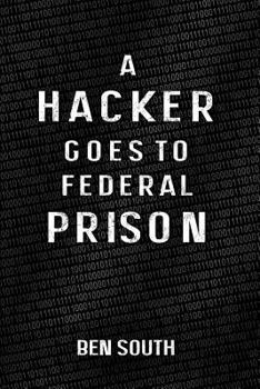 Paperback A Hacker Goes to Federal Prison Book
